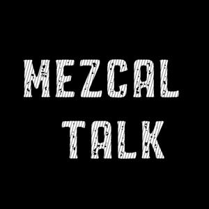 Mezcal Talk