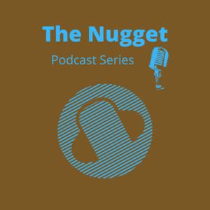 The Nugget Podcast Series