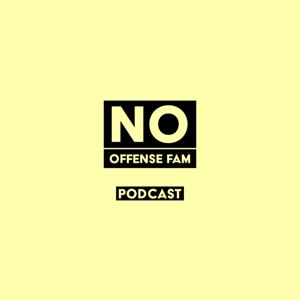 No Offense Fam Podcast