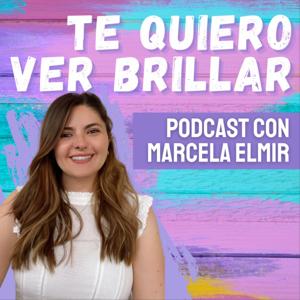 Te quiero ver brillar con Marcela Elmir by Marcela Elmir