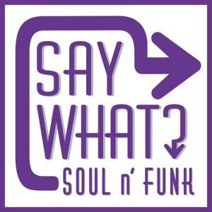 Say What? - about Soul n´Funk - podcast