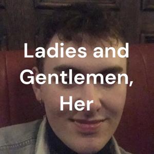 Ladies and Gentlemen, Her