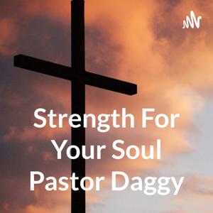 Strength and Encouragement For Your By Soul Pastor Daggy