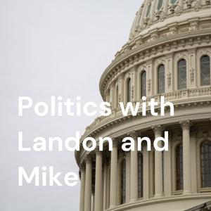 Politics with Landon and Mike