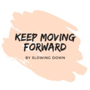 Keep Moving Forward by Slowing Down