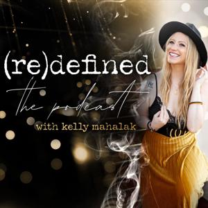 (re)defined the Podcast with Kelly Mahalak