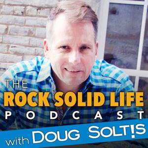 Rock Solid Life with Doug Soltis