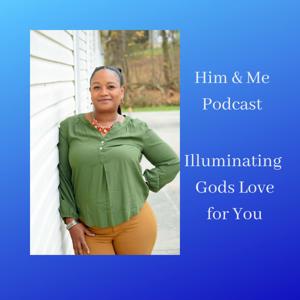 Him & Me ~ Illuminating Gods Love for You