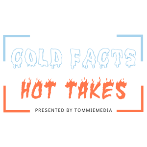 Cold Facts Hot Takes