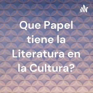 Que Papel tiene la Literatura en la Cultura?