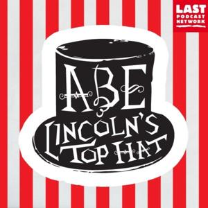 Abe Lincoln's Top Hat by The Last Podcast Network