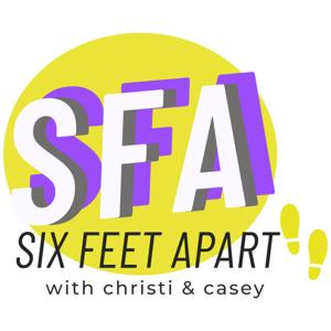 SIX FEET APART
with christi & casey