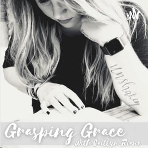 Grasping Grace with Caitlyn Riane