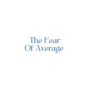 The Fear of Average