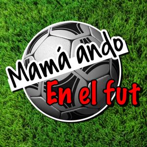 Mamá ando en el fut
