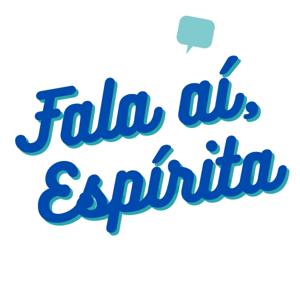 Fala aí, Espírita