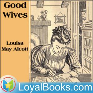 Good Wives by Louisa May Alcott by Loyal Books