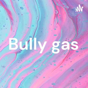 Bully gas