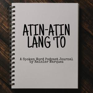 Atin-atin Lang 'To | A Spoken Word Podcast Journal