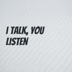 i talk, you listen