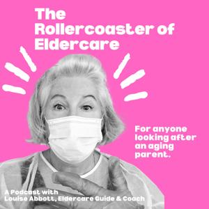 The Rollercoaster of Eldercare Podcast