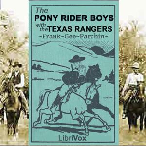 Pony Rider Boys with the Texas Rangers, The by Frank Gee Patchin (1861 - 1925)