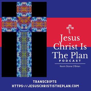 Jesus Christ Is The Plan Podcast