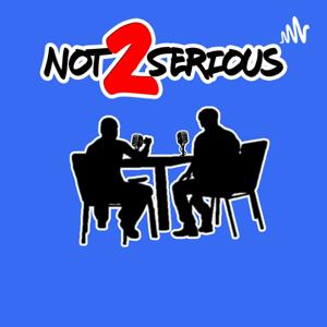 The Not 2 Serious Podcast