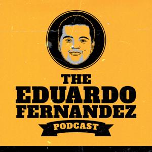 The Eduardo Fernandez Podcast