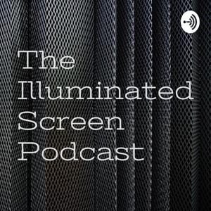 The Illuminated Screen Podcast