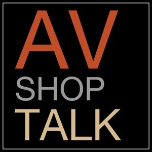 AV Shop Talk