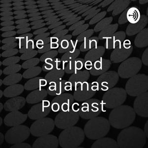 The Boy In The Striped Pajamas Podcast