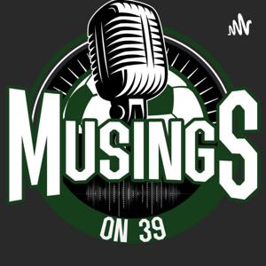 Musings on 39 Podcast