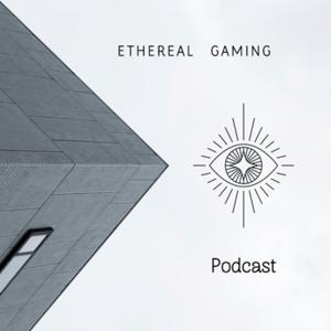 Ethereal gaming podcast