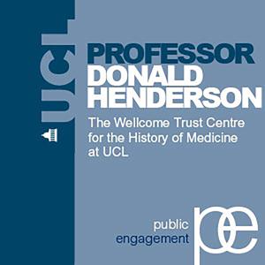 The History of Smallpox Eradication - Professor Donald Henderson - Audio