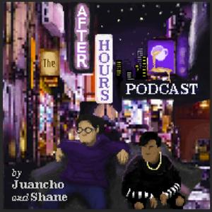 The After Hours Podcast by Juancho & Shane