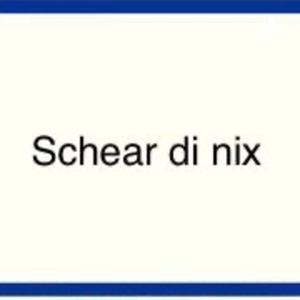 Schear di nix