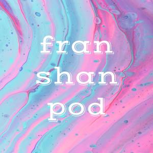 fran shan pod