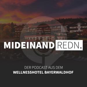 MIDEINAND REDN. Der Podcast aus dem Wellnesshotel Bayerwaldhof