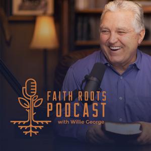 Faith Roots with Pastor Willie George by Willie George