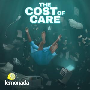 The Cost of Care by Lemonada Media