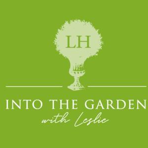 Into the Garden with Leslie by Leslie Harris