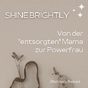 SHINE BRIGHTLY - Von der entsorgten Mama zur Powerfrau