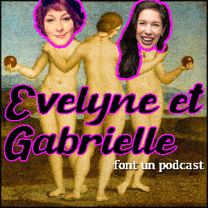 Evelyne et Gabrielle font un podcast by Gabrielle Caron et Evelyne Ferron