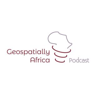 Geospatially Africa Podcast |The Podcast for the Geospatial Community. GIS, RS, Drones, Technology