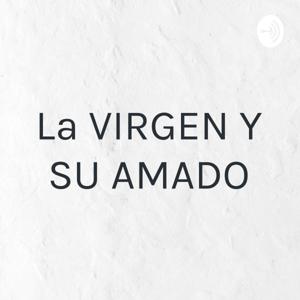 La VIRGEN Y SU AMADO