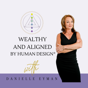 Wealthy & Aligned by Human Design by Danielle Eyman