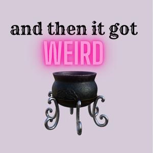 And Then It Got Weird