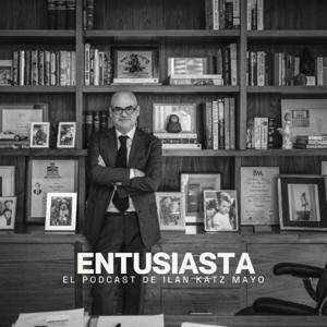 ENTUSIASTA... El Podcast de Ilan Katz Mayo