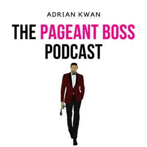 The Pageant Boss Podcast by Adrian Kwan